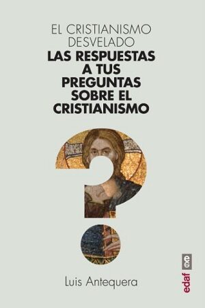 49215-EL CRISTIANISMO DESVELADO : LAS RESPUESTAS A TUS PREGUNTAS SOBRE EL CRISTIANISMO