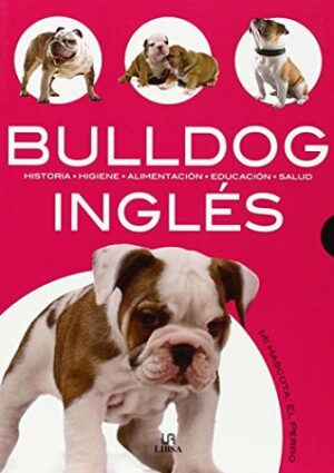 49063-BULLDOG INGLES : HISTORIA, HIGIENE, ALIMENTACION, EDUCACION Y SALUD