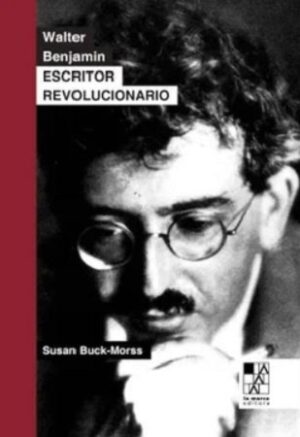 49115-WALTER BENJAMIN ESCRITOR REVOLUCIONARIO