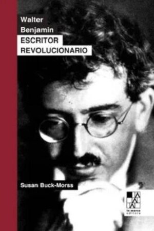 49115-WALTER BENJAMIN ESCRITOR REVOLUCIONARIO