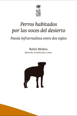 49271-PERROS HABITADOS POR LAS VOCES DEL DESIERTO : POESIA INFRARREALISTA ENTRE DOS SIGLOS