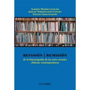 49541-REVISION : REMISION DE LA HISTORIOGRAFIA DE LAS ARTES VISUALES CHILENAS CONTEMPORANEAS