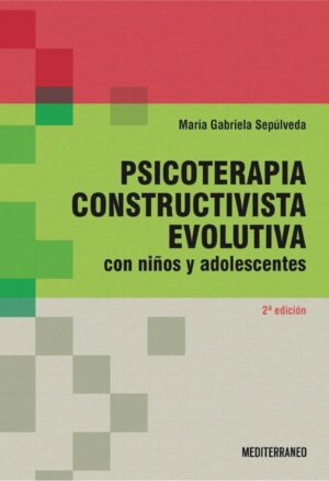 33123-PSICOTERAPIA CONSTRUCTIVISTA EVOLUTIVA. CON NIÑOS Y ADOLESCENTES 2 ED.