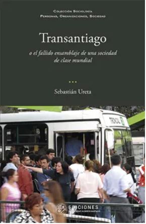 50056-TRANSANTIAGO O EL FALLIDO ENSAMBLAJE DE UNA SOCIEDAD DE CLASE MUNDIAL