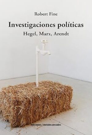 50766-INVESTIGACIONES POLITICAS HEGEL, MARX, ARENDT