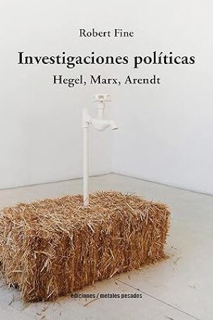 50766-INVESTIGACIONES POLITICAS HEGEL, MARX, ARENDT