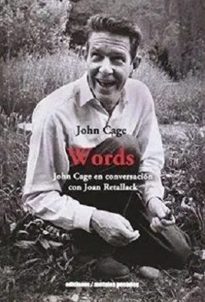 50881-WORDS : JOHN CAGE EN CONVERSACION CON JOAN RETALLACK