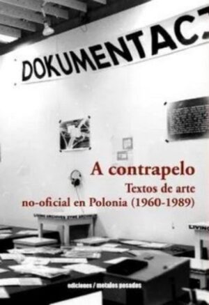 50704-A CONTRAPELO : TEXTOS DE ARTE NO-OFICIAL EN POLONIA (1960-1989)