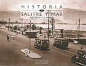 51635-HISTORIA DE SALITRE Y MAR : IQUIQUE Y LA PAMPA