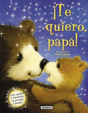 51471-TE QUIERO PAPA : LEE, GRABA Y ESCUCHA TU PROPIO CUENTO