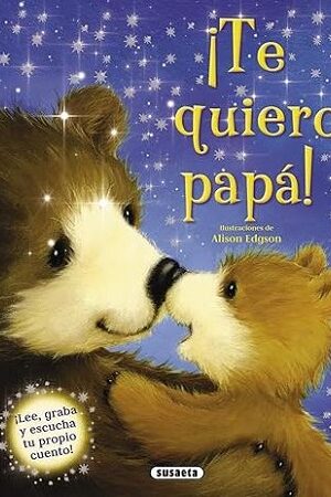 51471-TE QUIERO PAPA : LEE, GRABA Y ESCUCHA TU PROPIO CUENTO