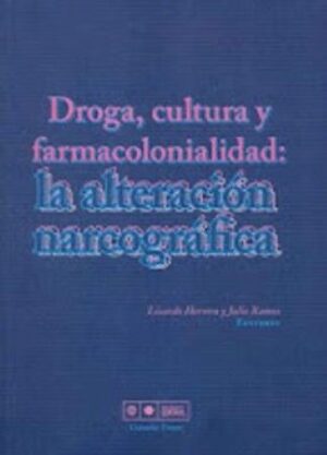 51036-DROGA, CULTURA Y FARMACOLONIALIDAD : LA ALTERACION NARCOGRAFICA