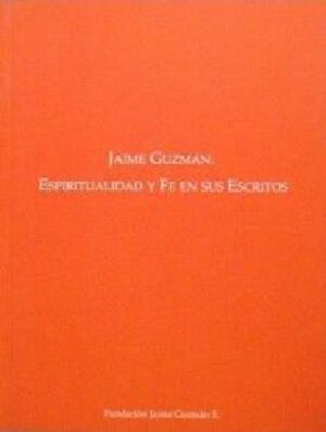 51034-JAIME GUZMAN : ESPIRITUALIDAD Y FE EN SUS ESCRITOS