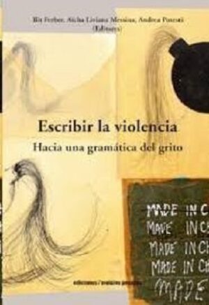 51061-ESCRIBIR LA VIOLENCIA : HACIA UNA GRAMATICA DEL GRITO