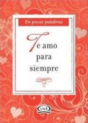 51576-TE AMO PARA SIEMPRE : EN POCAS PALABRAS