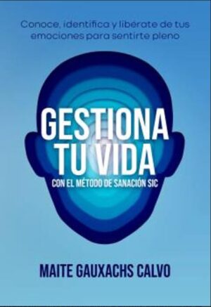 52681-GESTIONA TU VIDA : CON EL METODO DE SANACION SIC