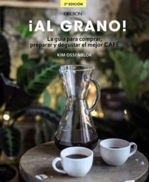52858-AL GRANO! : LA GUIA PARA COMPRAR, PREPARAR Y DEGUSTAR EL MEJOR CAFE