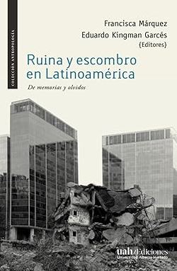 52795-RUINA Y ESCOMBRO EN LATINOAMERICA : DE MEMORIAS Y OLVIDOS