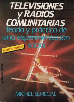 53165-TELEVISIONES Y RADIOS COMUNITARIAS : TEORIA Y PRACTICA DE UNA EXPERIMENTACION SOCIAL