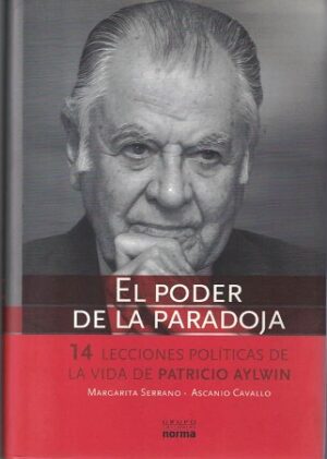 53411-EL PODER DE LA PARADOJA : 14 LECCIONES POLITICAS DE LA VIDA DE PATICIO AYLWIN