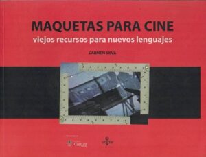 53906-MAQUETAS PARA CINE : VIEJOS RECURSOS PARA NUEVOS LENGUAJES