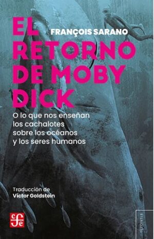 53916-EL RETORNO DE MOBY DICK : O LO QUE NOS ENSEÑAN LOS CACHALOTES SOBRE LOS OCEANOS Y LOS SERES HUMANOS