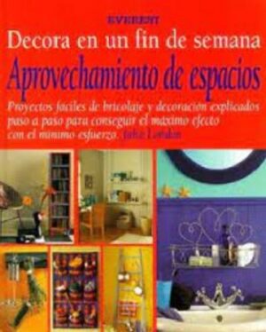 54180-DECORA EN UN FIN DE SEMANA : APROVECHAMIENTO DE ESPACIOS