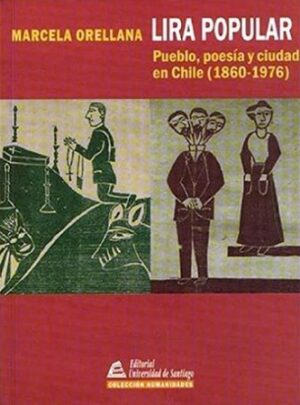 53146-LIRA POPULAR : PUEBLO POESIA Y CIUDAD EN CHILE (1869-1976)