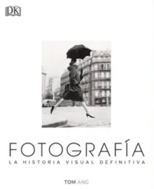 55795-FOTOGRAFIA : LA HISTORIA VISUAL DEFINITIVA