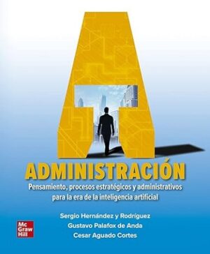 55662-ADMINISTRACION : PENSAMIENTO, PROCESOS ESTRATEGICOS Y ADMINISTRATIVOS PARA LA ERA DE LA INTELIGENCIA ARTIFICIAL