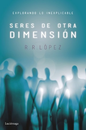 55955-SERES DE OTRA DIMENSION : EXPLICANDO LO INEXPLICABLE