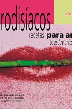 55458-AFRODISIACOS : RECETAS PARA AMAR