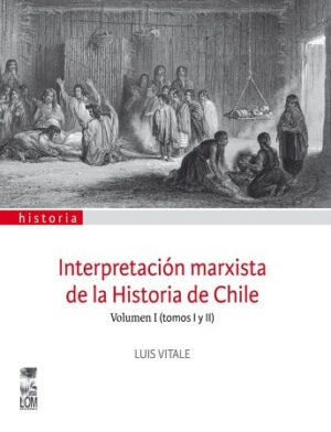 47382-INTERPRETACION MARXISTA DE LA HISTORIA DE CHILE (VOL. 1)