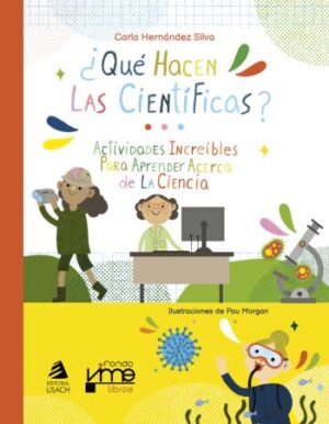 55733-QUE HACEN LAS CIENTIFICAS? ACTIVIDADES INCREIBLES PARA APRENDER ACERCA DE LA CIENCIA