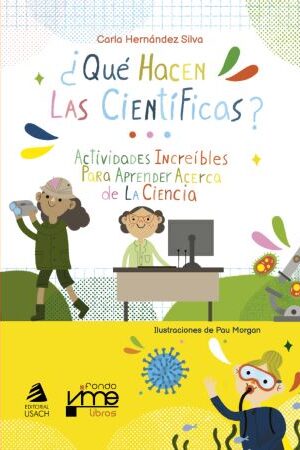 55733-QUE HACEN LAS CIENTIFICAS? ACTIVIDADES INCREIBLES PARA APRENDER ACERCA DE LA CIENCIA