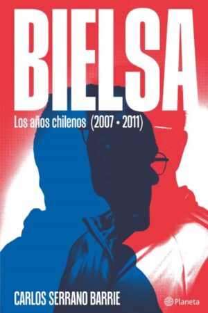 54598-BIELSA : LOS AÑOS CHILENOS (2007-2011)