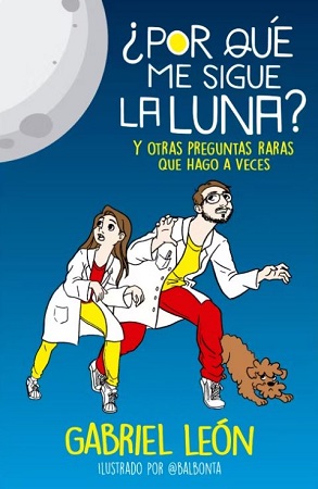 55501-POR QUE ME SIGUE LA LUNA?: Y OTRAS PREGUNTAS RARAS QUE HAGO A VECES