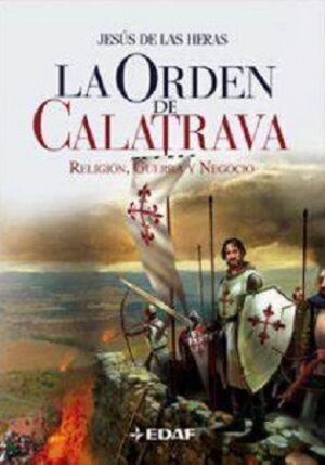 56880-LA ORDEN DE CALATRAVA : RELIGION, GUERRA Y NEGOCIO