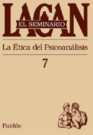 56593-EL SEMINARIO VII : LA ETICA DEL PSICOANALISIS