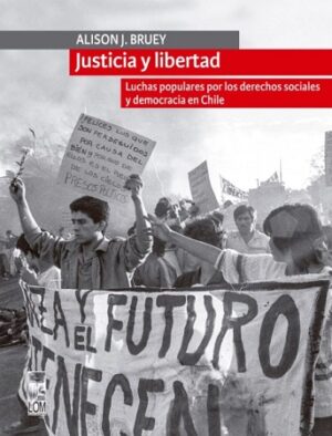 56322-JUSTICIA Y LIBERTAD : LUCHAS POPULARES POR LOS DERECHOS SOCIALES Y DEMOCRACIA EN CHILE