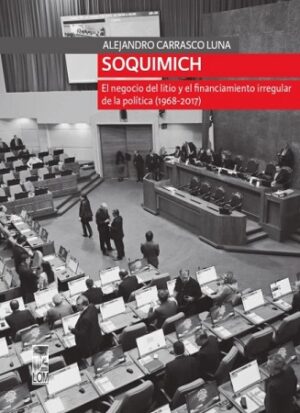 56329-SOQUIMICH : EL NEGOCIO DEL LITIO Y EL FINANCIAMIENTO IRREGULAR DE LA POLITICA (1968-2015)