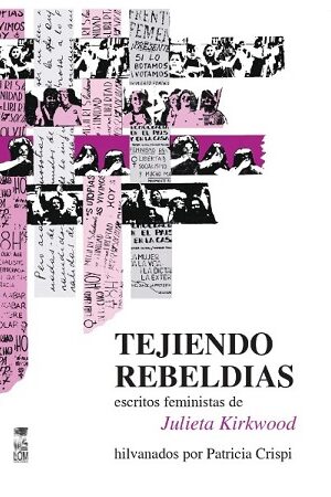 56311-TEJIENDO REBELDIAS ESCRITURAS FEMINISTAS DE JULIETA KIRKWOOD