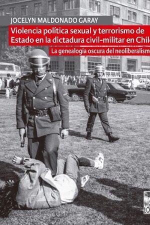 56270-VIOLENCIA POLITICA SEXUAL Y TERRORISMO DE ESTADO EN LA DICTADURA CIVIL MILITAR EN CHILE