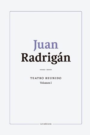 56185-JUAN RADRIGAN : TEATRO REUNIDO (VOL I)