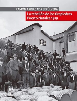 56184-LA REBELION DE LOS TIRAPIEDRAS : PUERTO NATALES 1919