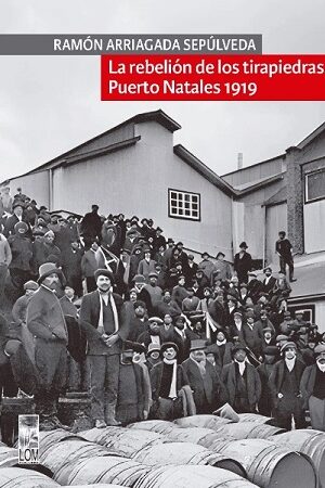 56184-LA REBELION DE LOS TIRAPIEDRAS : PUERTO NATALES 1919