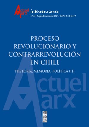 55165-PROCESO REVOLUCIONARIO Y CONTRARREVOLUCION EN CHILE : HISTORIA. MEMORIA. POLITICA (II) REVISTA ACTUEL MARX N? 33