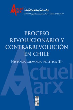 55165-PROCESO REVOLUCIONARIO Y CONTRARREVOLUCION EN CHILE : HISTORIA. MEMORIA. POLITICA (II) REVISTA ACTUEL MARX N? 33