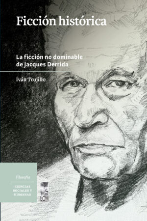 55954-FICCION HISTORICA : LA FICCION NO DOMINABLE DE JACQUES DERRIDA