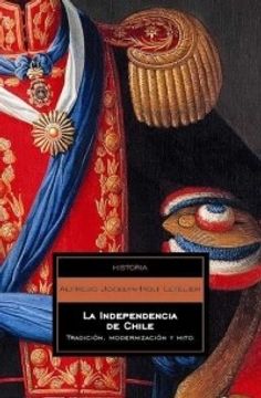 33272-LA INDEPENDENCIA DE CHILE: TRADICION, MODERNIZACION Y MITO